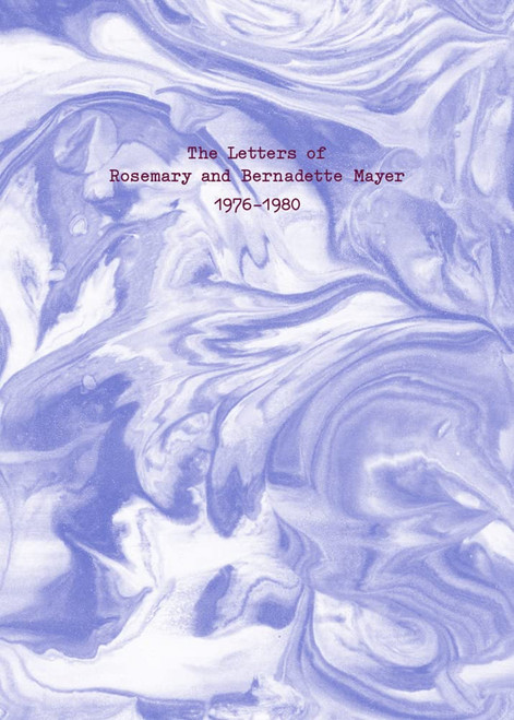 The Letters of Rosemary & Bernadette Mayer, 1976–1980
