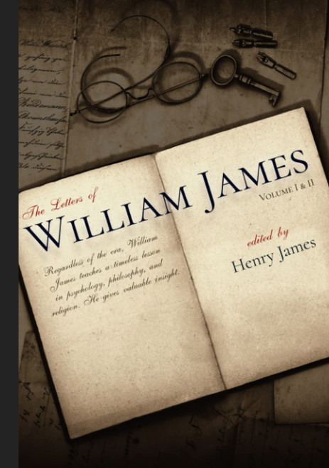 The Letters of William James: Volume I & II, Complete