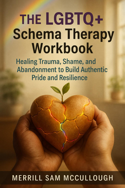 The LGBTQ+ Schema Therapy Workbook: Healing Trauma