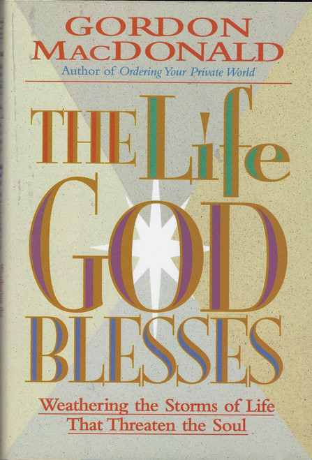 The Life God Blesses: Weathering the Storms of Life That Threaten the Soul
