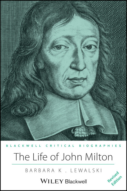 The Life of John Milton: A Critical Biography
