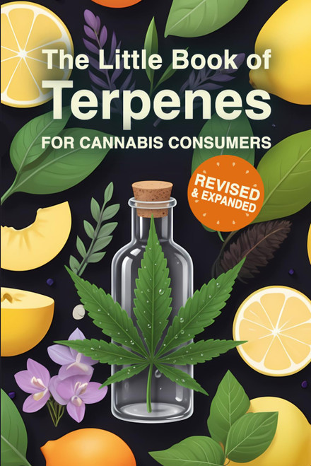 The Little Book of Terpenes for Cannabis Consumers Revised & Expanded