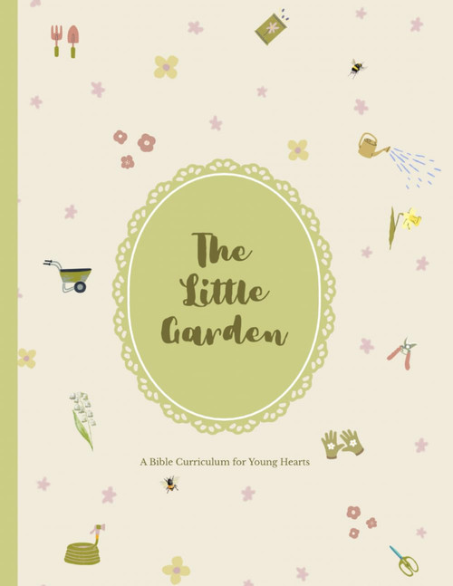 The Little Garden: A Bible Curriculum for Young Hearts