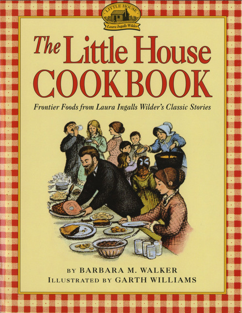 The Little House Cookbook: Frontier Foods from Laura Ingalls Wilder's