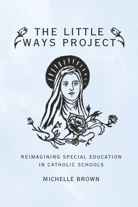 The Little Ways Project: Reimagining Special Education in Catholic Schools