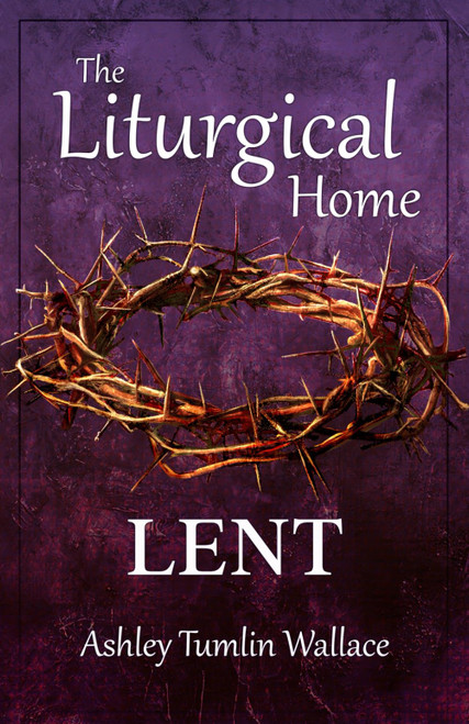 The Liturgical Home: Lent
