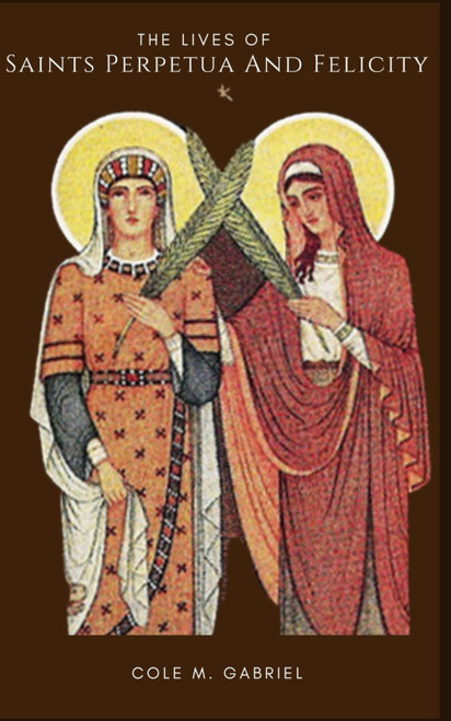 The Lives Of Saints Perpetua And Felicity