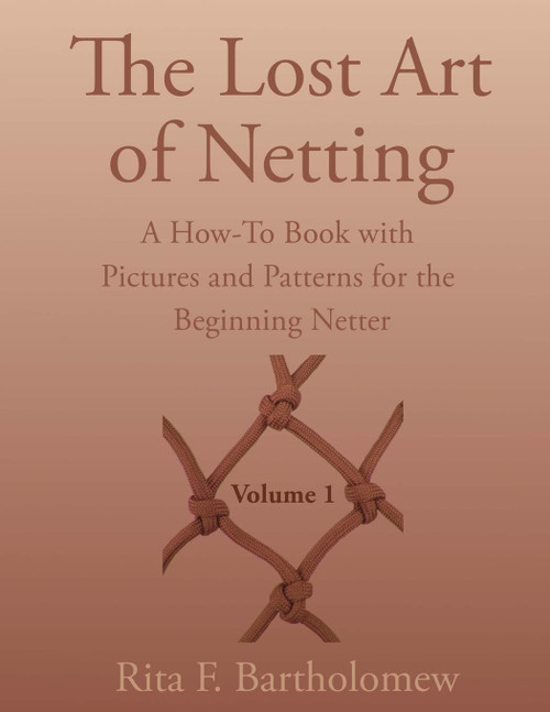 The Lost Art of Netting: A How-To Book with Pictures and Patterns for the