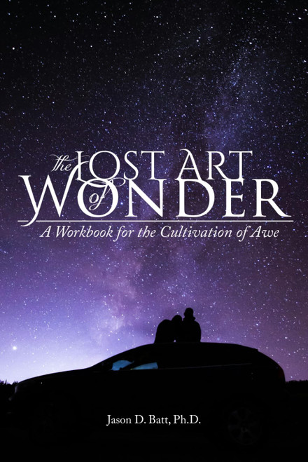 The Lost Art of Wonder: A Workbook for the Cultivation of Awe