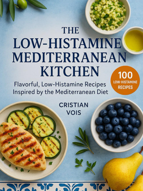 The Low-Histamine Mediterranean Kitchen: Flavorful