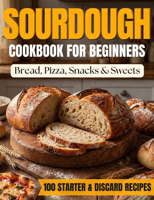 The Low-Waste Sourdough Cookbook for Beginners