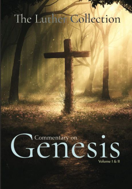 The Luther Collection: Commentary on Genesis: Volume I & II, Complete