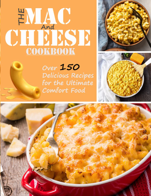 The Mac and Cheese Cookbook: Over 150 delicious recipes for the ultimate