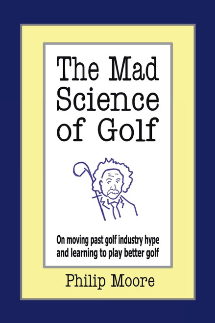 The Mad Science of Golf: On moving past golf industry hype and learning