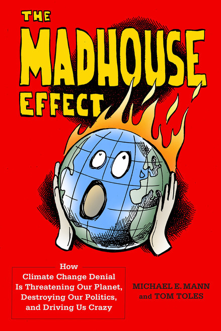 The Madhouse Effect: How Climate Change Denial Is Threatening Our Planet