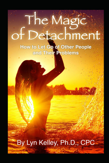 The Magic of Detachment: How to Let Go of Other People and Their Problems
