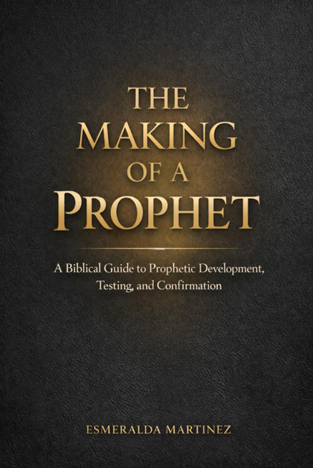 THE MAKING OF A PROPHET: A Biblical Guide to Prophetic Development