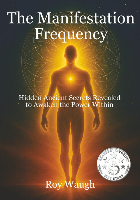 The Manifestation Frequency: Hidden Ancient Secrets Revealed to Awaken