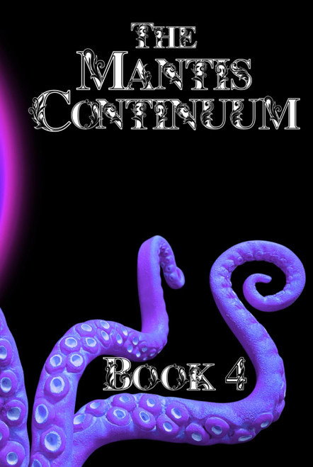 The Mantis Continuum: Book Four in The Mantis Gland Series