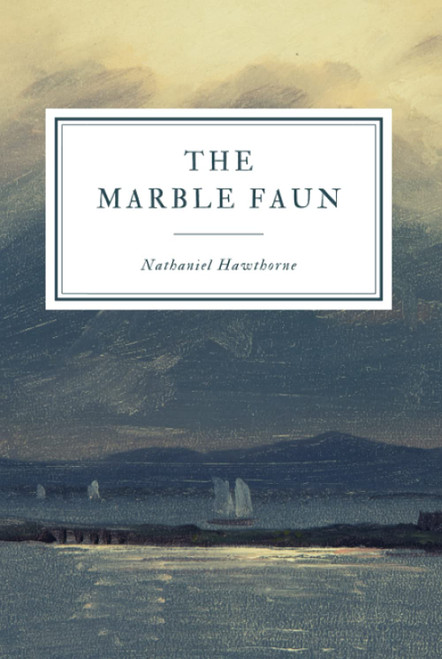 The Marble Faun: or, The Romance of Monte Beni