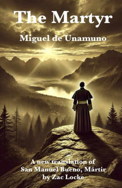 The Martyr: A New Translation of San Manuel Bueno, Mártir by Zac Locke