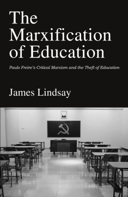 The Marxification of Education: Paulo Freire's Critical Marxism and the
