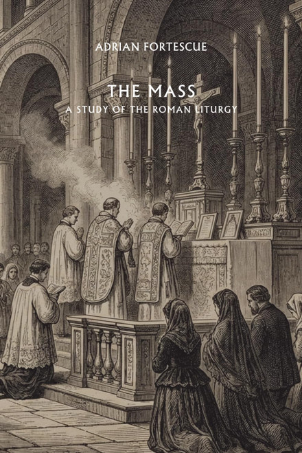The Mass: A study of the roman liturgy