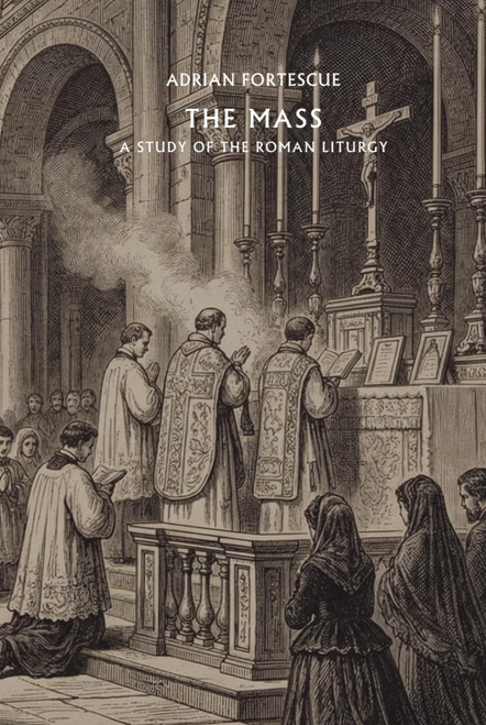 The Mass: A study of the roman liturgy