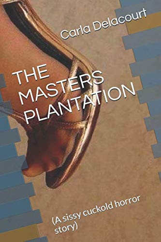THE MASTERS PLANTATION: (A sissy cuckold horror story)