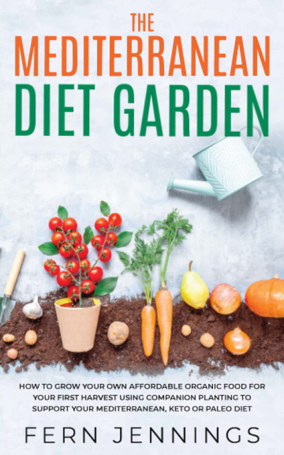 The Mediterranean Diet Garden: How to grow your own affordable organic