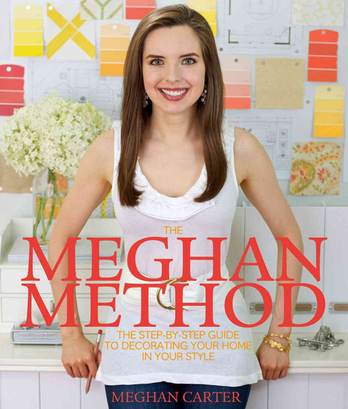 The Meghan Method: The Step-by-Step Guide to Decorating Your Home in Your