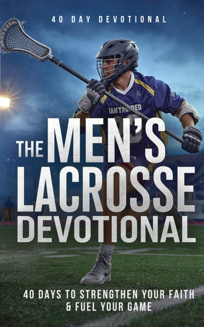 The Men's Lacrosse Devotional: 40 Days of Faith
