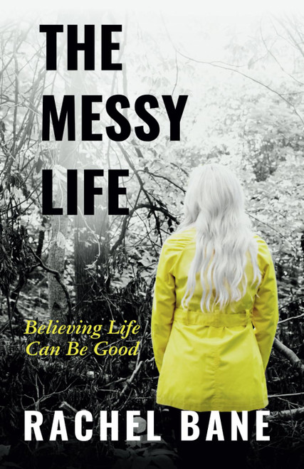 The Messy Life: Believing Life Can Be Good