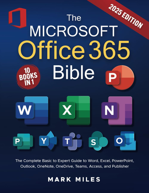 The Microsoft Office 365 Bible: The Complete Basic to Expert Guide to Word