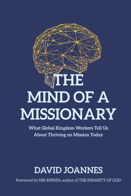 The Mind of a Missionary: What Global Kingdom Workers Tell Us About