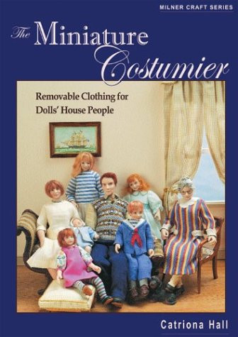 The Miniature Costumier: Removable Clothing for Dolls' House People