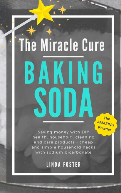 The Miracle Cure Baking Soda: Saving Money with DIY Health