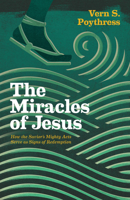 The Miracles of Jesus: How the Savior's Mighty Acts Serve as Signs of