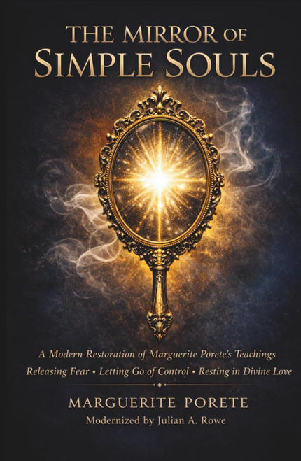THE MIRROR OF SIMPLE SOULS: A Modern Restoration of Marguerite Porete's