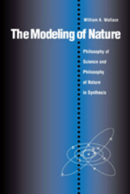 The Modeling of Nature: The Philosophy of Science and the Philosophy of