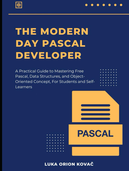 THE MODERN DAY PASCAL DEVELOPER: A Practical Guide to Mastering Free
