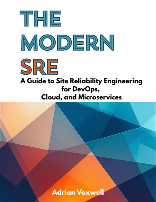 The Modern SRE: A Guide to Site Reliability Engineering for DevOps