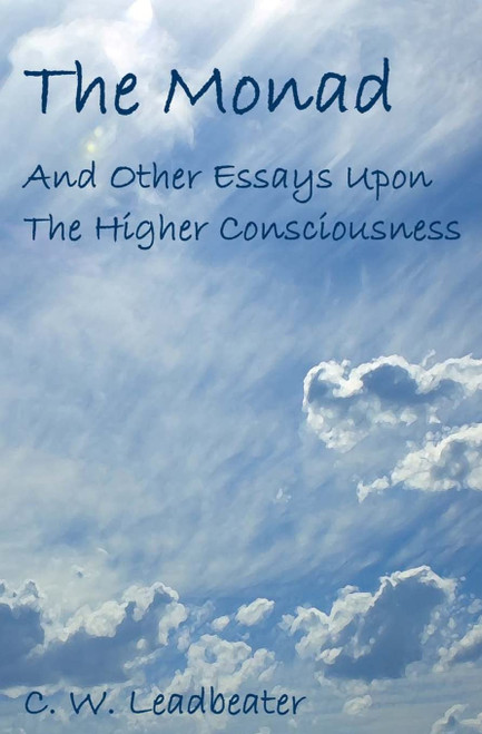 The Monad: And Other Essays Upon The Higher Consciousness