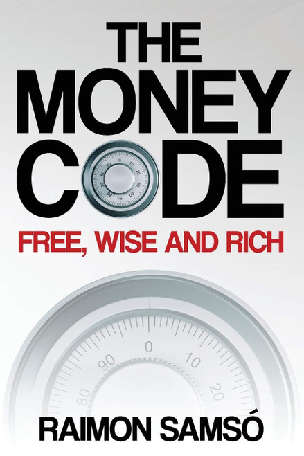 The Money Code: Free, wise and rich (Raimon Samsó collection in english)