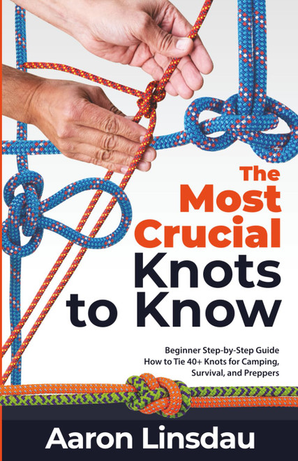 The Most Crucial Knots to Know: Beginner Step-by-Step Guide How to Tie