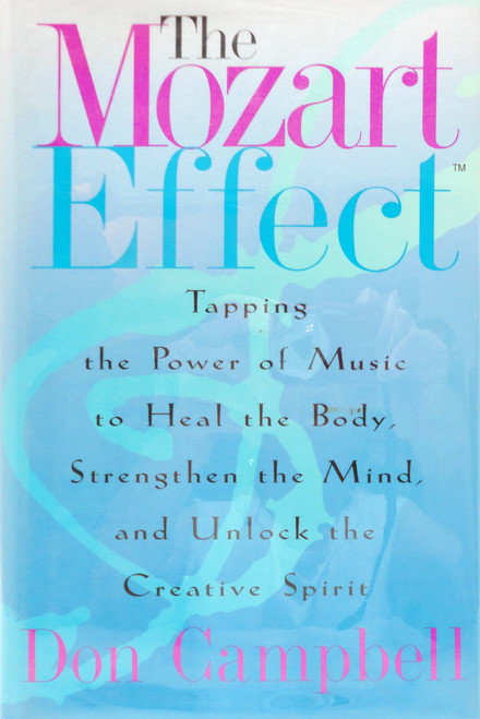 The Mozart Effect: Tapping the Power of Music to Heal the Body