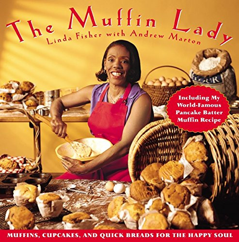 The Muffin Lady: Muffins, Cupcakes, and Quickbreads for the Happy Soul