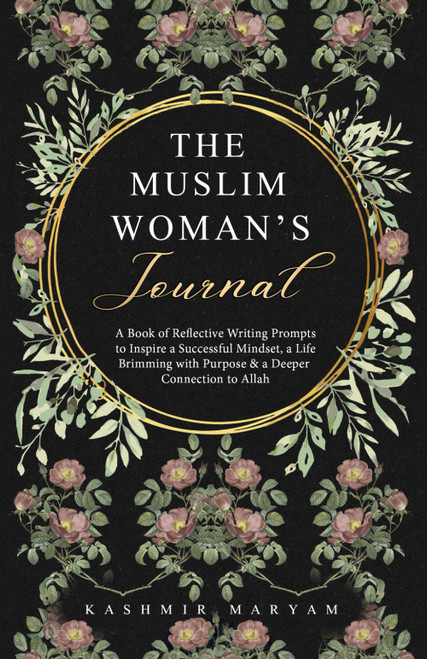 The Muslim Woman's Journal: A Book of Reflective Writing Prompts to