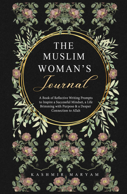 The Muslim Woman's Journal: A Book of Reflective Writing Prompts to