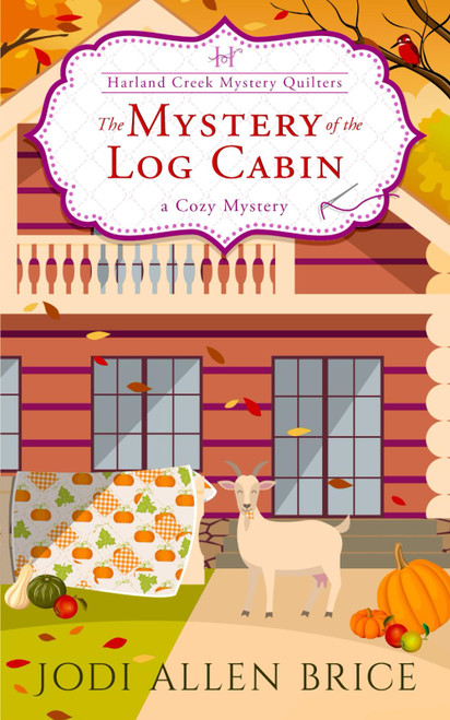 The Mystery of the Log Cabin (Harland Creek Mystery Quilters)